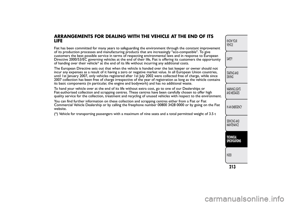 FIAT QUBO 2015 1.G Owners Manual ARRANGEMENTS FOR DEALING WITH THE VEHICLE AT THE END OF ITS
LIFEFiat has been committed for many years to safeguarding the environment through the constant improvement
of its production processes and FIAT QUBO 2015 1.G Owners Manual ARRANGEMENTS FOR DEALING WITH THE VEHICLE AT THE END OF ITS
LIFEFiat has been committed for many years to safeguarding the environment through the constant improvement
of its production processes and