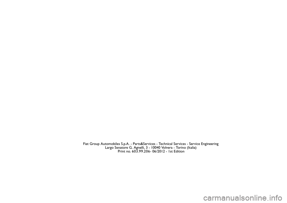 FIAT QUBO 2015 1.G Owners Manual Fiat Group Automobiles S.p.A. - Parts&Services - Technical Services - Service Engineering
Largo Senatore G. Agnelli, 3 - 10040 Volvera - Torino (Italia)
Print no.603.99.206- 06/2012 - 1st Edition FIAT QUBO 2015 1.G Owners Manual Fiat Group Automobiles S.p.A. - Parts&Services - Technical Services - Service Engineering
Largo Senatore G. Agnelli, 3 - 10040 Volvera - Torino (Italia)
Print no.603.99.206- 06/2012 - 1st Edition