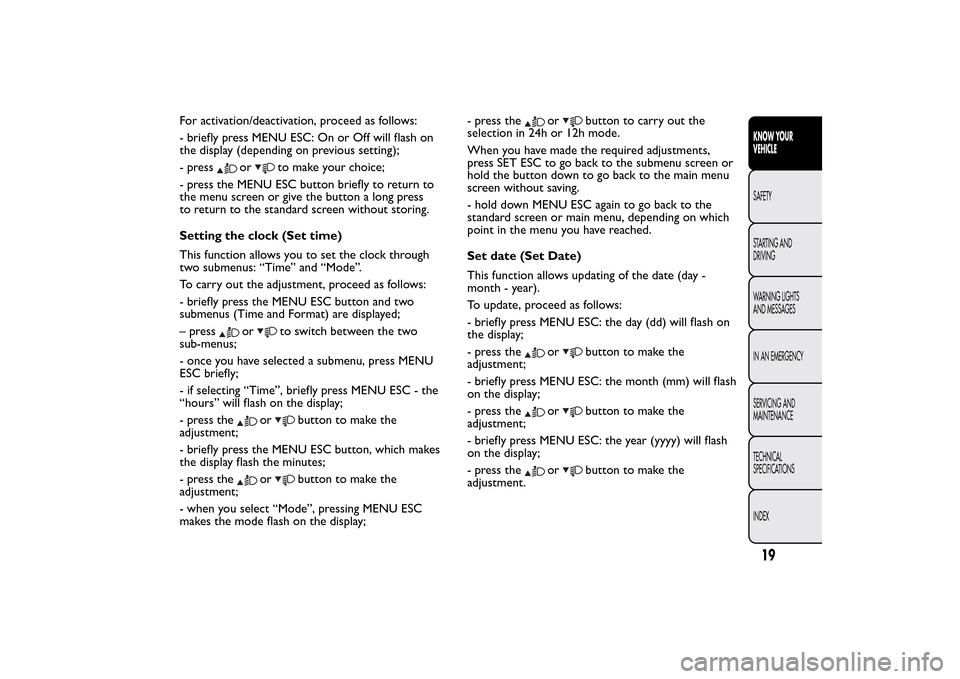 FIAT QUBO 2016 1.G Owners Manual For activation/deactivation, proceed as follows:
- briefly press MENU ESC: On or Off will flash on
the display (depending on previous setting);
- press
or
to make your choice;
- press the MENU ESC but FIAT QUBO 2016 1.G Owners Manual For activation/deactivation, proceed as follows:
- briefly press MENU ESC: On or Off will flash on
the display (depending on previous setting);
- press
or
to make your choice;
- press the MENU ESC but