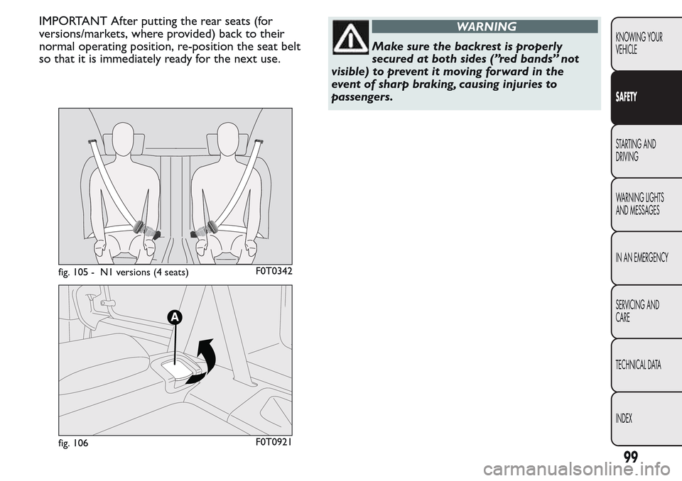 FIAT QUBO 2017 1.G Owners Manual IMPORTANT After putting the rear seats (for
versions/markets, where provided) back to their
normal operating position, re-position the seat belt
so that it is immediately ready for the next use.WARNIN FIAT QUBO 2017 1.G Owners Manual IMPORTANT After putting the rear seats (for
versions/markets, where provided) back to their
normal operating position, re-position the seat belt
so that it is immediately ready for the next use.WARNIN