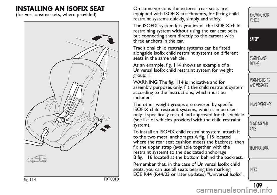 FIAT QUBO 2017 1.G Owners Manual INSTALLING AN ISOFIX SEAT
(for versions/markets, where provided)On some versions the external rear seats are
equipped with ISOFIX attachments, for fitting child
restraint systems quickly, simply and s FIAT QUBO 2017 1.G Owners Manual INSTALLING AN ISOFIX SEAT
(for versions/markets, where provided)On some versions the external rear seats are
equipped with ISOFIX attachments, for fitting child
restraint systems quickly, simply and s