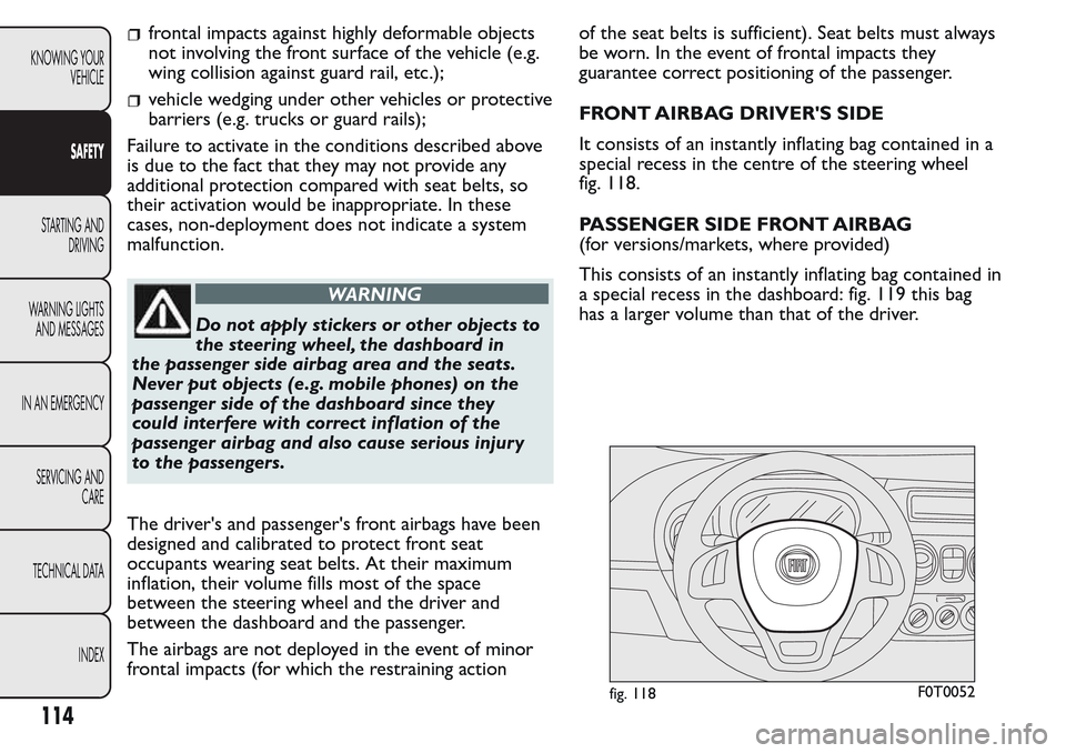 FIAT QUBO 2017 1.G Owners Manual frontal impacts against highly deformable objects
not involving the front surface of the vehicle (e.g.
wing collision against guard rail, etc.);
vehicle wedging under other vehicles or protective
barr FIAT QUBO 2017 1.G Owners Manual frontal impacts against highly deformable objects
not involving the front surface of the vehicle (e.g.
wing collision against guard rail, etc.);
vehicle wedging under other vehicles or protective
barr