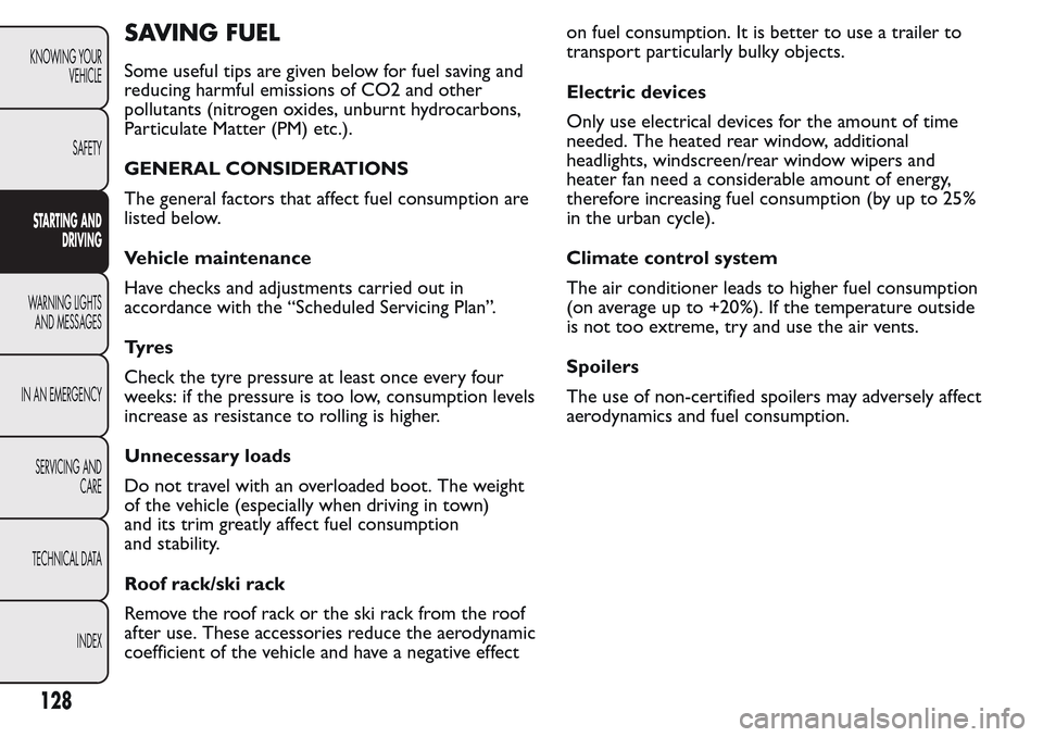FIAT QUBO 2017 1.G Owners Manual SAVING FUEL
Some useful tips are given below for fuel saving and
reducing harmful emissions of CO2 and other
pollutants (nitrogen oxides, unburnt hydrocarbons,
Particulate Matter (PM) etc.).
GENERAL C FIAT QUBO 2017 1.G Owners Manual SAVING FUEL
Some useful tips are given below for fuel saving and
reducing harmful emissions of CO2 and other
pollutants (nitrogen oxides, unburnt hydrocarbons,
Particulate Matter (PM) etc.).
GENERAL C