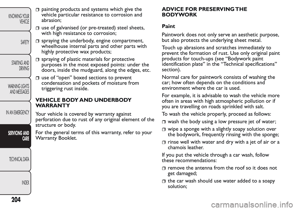 FIAT QUBO 2017 1.G User Guide painting products and systems which give the
vehicle particular resistance to corrosion and
abrasion;
use of galvanised (or pre-treated) steel sheets,
with high resistance to corrosion;
spraying the u FIAT QUBO 2017 1.G User Guide painting products and systems which give the
vehicle particular resistance to corrosion and
abrasion;
use of galvanised (or pre-treated) steel sheets,
with high resistance to corrosion;
spraying the u