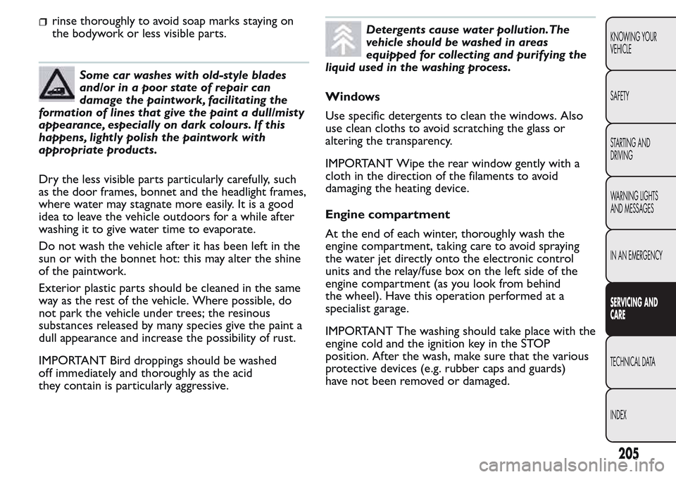 FIAT QUBO 2017 1.G Owners Manual rinse thoroughly to avoid soap marks staying on
the bodywork or less visible parts.
Some car washes with old-style blades
and/or in a poor state of repair can
damage the paintwork, facilitating the
fo FIAT QUBO 2017 1.G Owners Manual rinse thoroughly to avoid soap marks staying on
the bodywork or less visible parts.
Some car washes with old-style blades
and/or in a poor state of repair can
damage the paintwork, facilitating the
fo