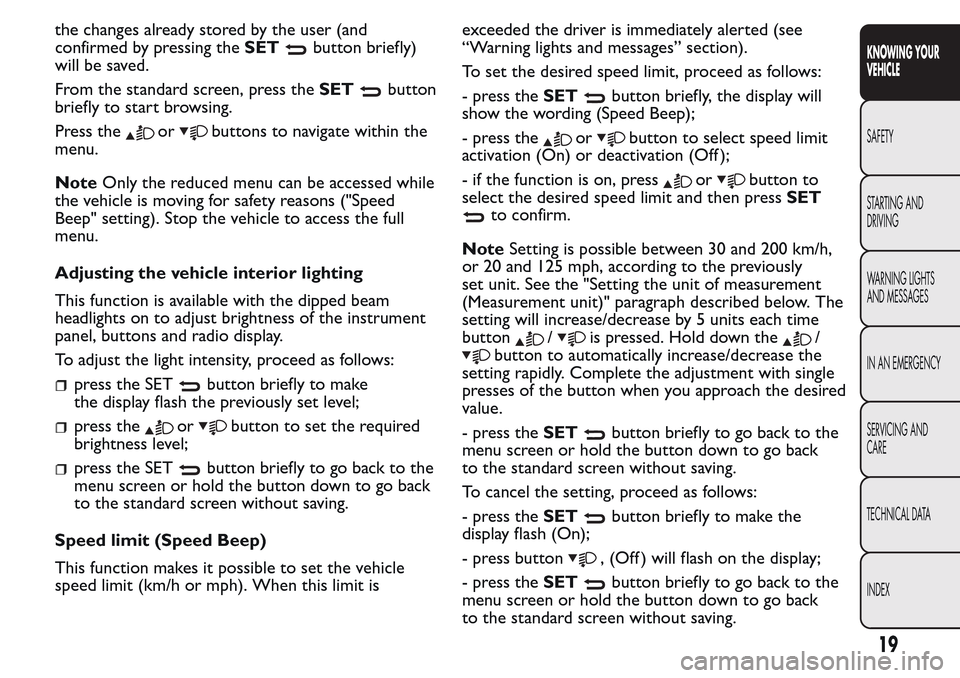 FIAT QUBO 2017 1.G Owners Manual the changes already stored by the user (and
confirmed by pressing theSET
button briefly)
will be saved.
From the standard screen, press theSET
button
briefly to start browsing.
Press the
orbuttons to FIAT QUBO 2017 1.G Owners Manual the changes already stored by the user (and
confirmed by pressing theSET
button briefly)
will be saved.
From the standard screen, press theSET
button
briefly to start browsing.
Press the
orbuttons to