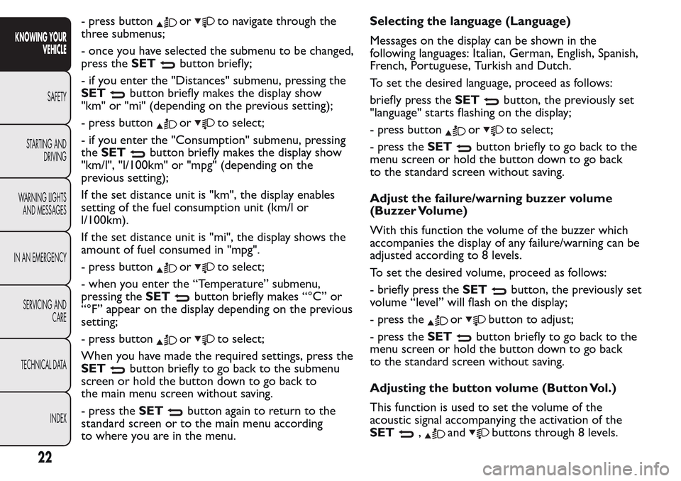FIAT QUBO 2017 1.G Owners Manual - press buttonorto navigate through the
three submenus;
- once you have selected the submenu to be changed,
press theSET
button briefly;
- if you enter the "Distances" submenu, pressing the
SET
button