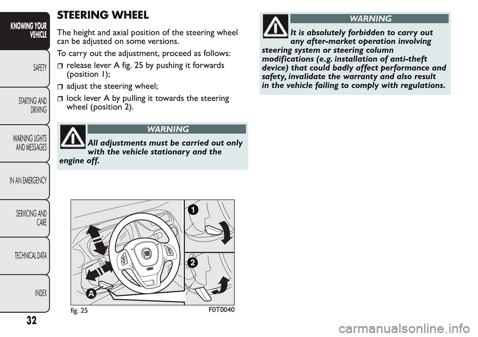FIAT QUBO 2017 1.G Owners Manual STEERING WHEEL
The height and axial position of the steering wheel
can be adjusted on some versions.
To carry out the adjustment, proceed as follows:
release lever A fig. 25 by pushing it forwards
(po