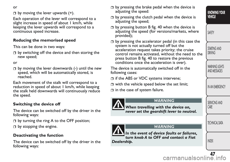 FIAT QUBO 2017 1.G Service Manual or
by moving the lever upwards (+).
Each operation of the lever will correspond to a
slight increase in speed of about 1 km/h, while
keeping the lever upwards will correspond to a
continuous speed inc FIAT QUBO 2017 1.G Service Manual or
by moving the lever upwards (+).
Each operation of the lever will correspond to a
slight increase in speed of about 1 km/h, while
keeping the lever upwards will correspond to a
continuous speed inc