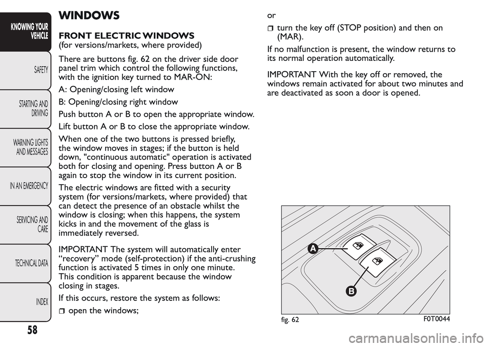FIAT QUBO 2017 1.G Workshop Manual WINDOWS
FRONT ELECTRIC WINDOWS
(for versions/markets, where provided)
There are buttons fig. 62 on the driver side door
panel trim which control the following functions,
with the ignition key turned t FIAT QUBO 2017 1.G Workshop Manual WINDOWS
FRONT ELECTRIC WINDOWS
(for versions/markets, where provided)
There are buttons fig. 62 on the driver side door
panel trim which control the following functions,
with the ignition key turned t