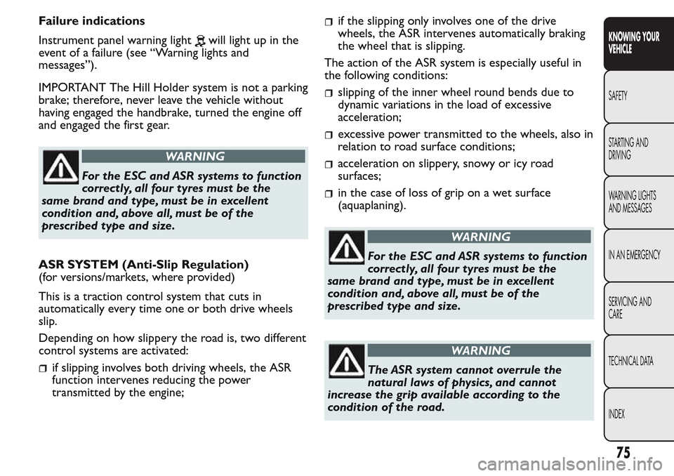 FIAT QUBO 2017 1.G Manual PDF Failure indications
Instrument panel warning light
will light up in the
event of a failure (see “Warning lights and
messages”).
IMPORTANT The Hill Holder system is not a parking
brake; therefore, FIAT QUBO 2017 1.G Manual PDF Failure indications
Instrument panel warning light
will light up in the
event of a failure (see “Warning lights and
messages”).
IMPORTANT The Hill Holder system is not a parking
brake; therefore,