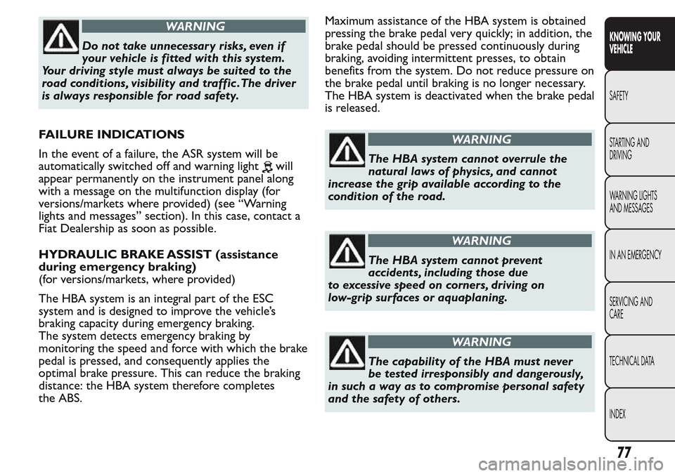 FIAT QUBO 2017 1.G Manual PDF WARNING
Do not take unnecessary risks, even if
your vehicle is fitted with this system.
Your driving style must always be suited to the
road conditions, visibility and traffic .The driver
is always re FIAT QUBO 2017 1.G Manual PDF WARNING
Do not take unnecessary risks, even if
your vehicle is fitted with this system.
Your driving style must always be suited to the
road conditions, visibility and traffic .The driver
is always re