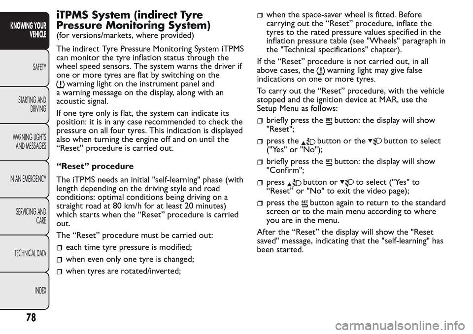 FIAT QUBO 2017 1.G Manual PDF iTPMS System (indirect Tyre
Pressure Monitoring System)
(for versions/markets, where provided)
The indirect Tyre Pressure Monitoring System iTPMS
can monitor the tyre inflation status through the
whee FIAT QUBO 2017 1.G Manual PDF iTPMS System (indirect Tyre
Pressure Monitoring System)
(for versions/markets, where provided)
The indirect Tyre Pressure Monitoring System iTPMS
can monitor the tyre inflation status through the
whee