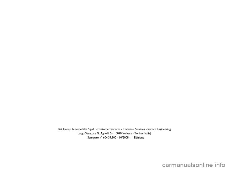 FIAT QUBO 2008 1.G Bluetooth Manual Fiat Group Automobiles S.p.A. - Customer Services - Technical Services - Service Engineering
Largo Senatore G. Agnelli, 5 - 10040 Volvera - Torino (Italia)
Stampato n° 604.39.900 - 10/2008 - 1
aEdizi