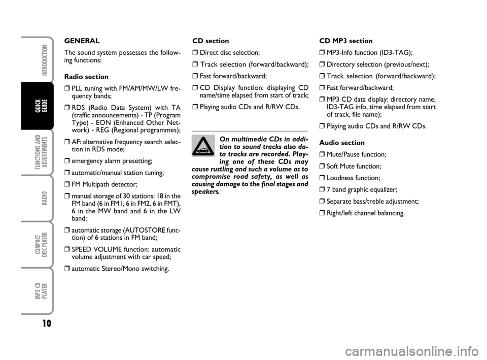 FIAT QUBO 2008 1.G Radio CD MP3 Manual 10
FUNCTIONS AND
ADJUSTMENTS
RADIO
COMPACT
DISC PLAYER
MP3 CD
PLAYER
INTRODUCTION
QUICK
GUIDE
CD section
❒Direct disc selection;
❒Track selection (forward/backward);
❒Fast forward/backward;
❒C FIAT QUBO 2008 1.G Radio CD MP3 Manual 10
FUNCTIONS AND
ADJUSTMENTS
RADIO
COMPACT
DISC PLAYER
MP3 CD
PLAYER
INTRODUCTION
QUICK
GUIDE
CD section
❒Direct disc selection;
❒Track selection (forward/backward);
❒Fast forward/backward;
❒C