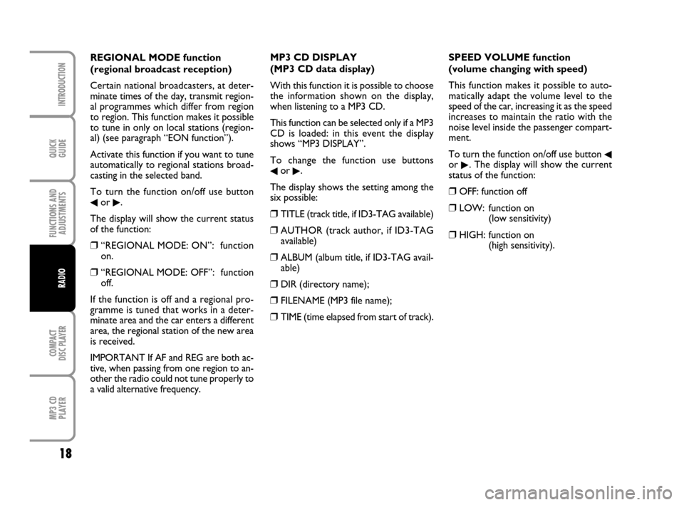 FIAT QUBO 2008 1.G Radio CD MP3 Manual QUICK
GUIDE
18
FUNCTIONS AND
ADJUSTMENTS
COMPACT
DISC PLAYER
MP3 CD
PLAYER
INTRODUCTION
RADIO
MP3 CD DISPLAY
(MP3 CD data display)
With this function it is possible to choose
the information shown on 