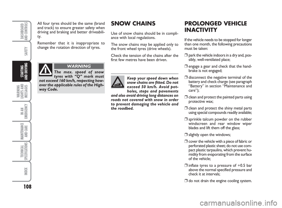 FIAT QUBO 2009 1.G Owners Manual 108
SAFETY
WARNING
LIGHTS AND
MESSAGES
IN AN
EMERGENCY
MAINTENANCE
AND CARE
TECHNICAL
SPECIFICATIONS
INDEX
DASHBOARDAND CONTROLS
STARTING
AND DRIVING
All four tyres should be the same (brand
and tra FIAT QUBO 2009 1.G Owners Manual 108
SAFETY
WARNING
LIGHTS AND
MESSAGES
IN AN
EMERGENCY
MAINTENANCE
AND CARE
TECHNICAL
SPECIFICATIONS
INDEX
DASHBOARDAND CONTROLS
STARTING
AND DRIVING
All four tyres should be the same (brand
and tra