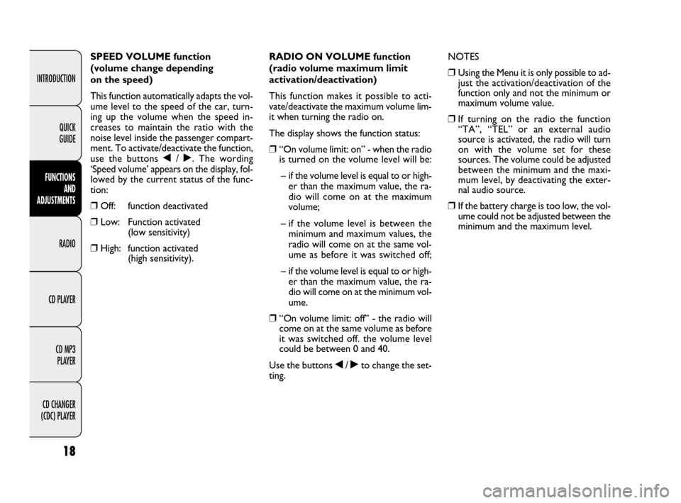 FIAT QUBO 2009 1.G Radio CD MP3 Manual 18
INTRODUCTION
FUNCTIONS 
AND 
ADJUSTMENTS
RADIO
CD PLAYER
CD MP3 
PLAYER
CD CHANGER 
(CDC) PLAYERQUICK 
GUIDE
SPEED VOLUME function 
(volume change depending 
on the speed)
This function automatical