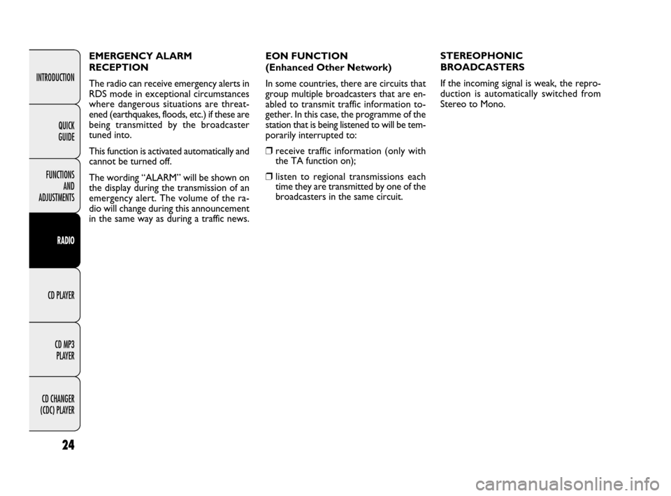 FIAT QUBO 2009 1.G Radio CD MP3 Manual 24
INTRODUCTION
FUNCTIONS 
AND 
ADJUSTMENTS
RADIO
CD PLAYER
CD MP3 
PLAYER
CD CHANGER 
(CDC) PLAYERQUICK 
GUIDE
EON FUNCTION 
(Enhanced Other Network)
In some countries, there are circuits that
group 