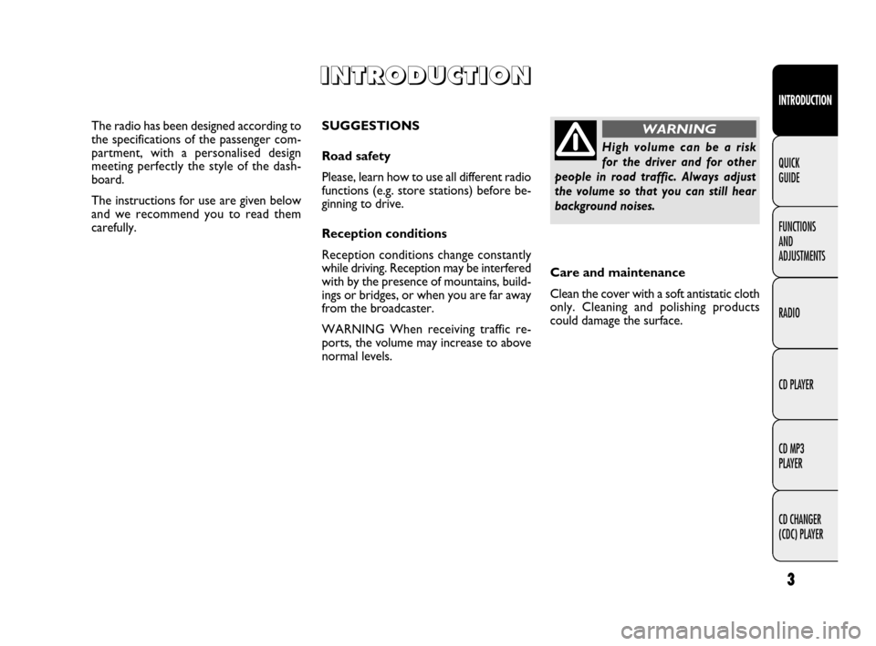 FIAT QUBO 2009 1.G Radio CD MP3 Manual 3
INTRODUCTION
FUNCTIONS
AND
ADJUSTMENTS
RADIO
CD PLAYER
CD MP3
PLAYER
CD CHANGER
(CDC) PLAYER QUICK
GUIDE
SUGGESTIONS
Road safety
Please, learn how to use all different radio
functions (e.g. sto FIAT QUBO 2009 1.G Radio CD MP3 Manual 3
INTRODUCTION
FUNCTIONS
AND
ADJUSTMENTS
RADIO
CD PLAYER
CD MP3
PLAYER
CD CHANGER
(CDC) PLAYER QUICK
GUIDE
SUGGESTIONS
Road safety
Please, learn how to use all different radio
functions (e.g. sto