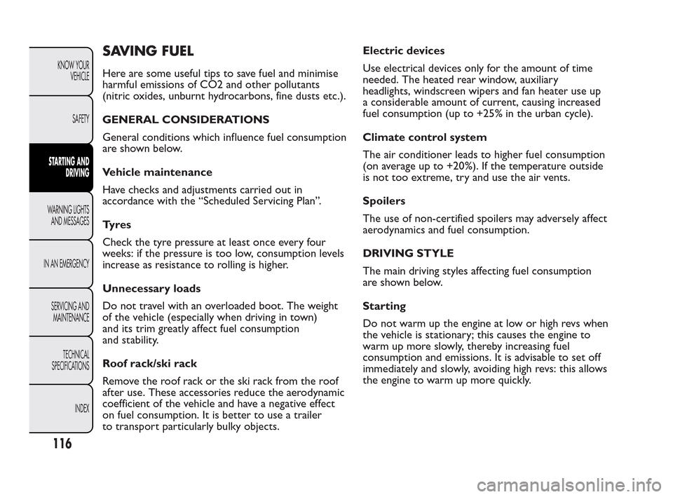 FIAT QUBO 2010 1.G Owners Manual SAVING FUEL
Here are some useful tips to save fuel and minimise
harmful emissions of CO2 and other pollutants
(nitric oxides, unburnt hydrocarbons, fine dusts etc.).
GENERAL CONSIDERATIONS
General con FIAT QUBO 2010 1.G Owners Manual SAVING FUEL
Here are some useful tips to save fuel and minimise
harmful emissions of CO2 and other pollutants
(nitric oxides, unburnt hydrocarbons, fine dusts etc.).
GENERAL CONSIDERATIONS
General con