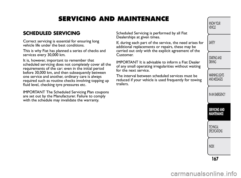 FIAT QUBO 2010 1.G Owners Manual SERVICING AND MAINTENANCE
SCHEDULED SERVICING
Correct servicing is essential for ensuring long
vehicle life under the best conditions.
This is why Fiat has planned a series of checks and
services ever FIAT QUBO 2010 1.G Owners Manual SERVICING AND MAINTENANCE
SCHEDULED SERVICING
Correct servicing is essential for ensuring long
vehicle life under the best conditions.
This is why Fiat has planned a series of checks and
services ever