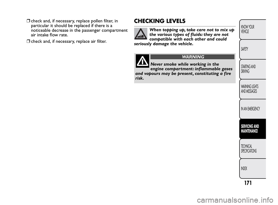 FIAT QUBO 2010 1.G Owners Manual ❒check and, if necessary, replace pollen filter, in
particular it should be replaced if there is a
noticeable decrease in the passenger compartment
air intake flow rate.
❒check and, if necessary, FIAT QUBO 2010 1.G Owners Manual ❒check and, if necessary, replace pollen filter, in
particular it should be replaced if there is a
noticeable decrease in the passenger compartment
air intake flow rate.
❒check and, if necessary,