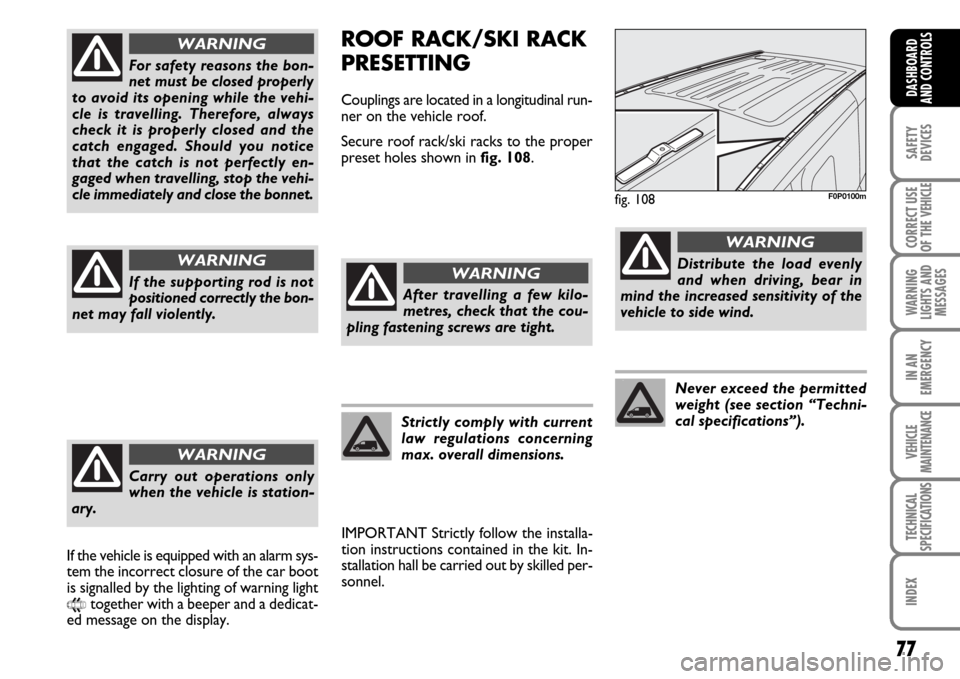 FIAT SCUDO 2007 2.G Manual PDF 77
SAFETY
DEVICES
CORRECT USE
OF THE 
VEHICLE
WARNING
LIGHTS AND
MESSAGES
IN AN
EMERGENCY
VEHICLE
MAINTENANCE
TECHNICAL
SPECIFICATIONS
INDEX
DASHBOARD
AND CONTROLS
ROOF RACK/SKI RACK
PRESETTING
Coupli