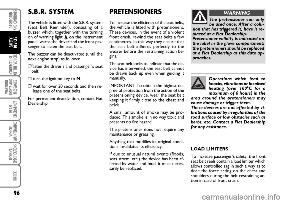 FIAT SCUDO 2007 2.G Owners Manual 96
CORRECT USE
OF THE
VEHICLE
WARNING
LIGHTS AND
MESSAGES
IN AN
EMERGENCY
VEHICLE
MAINTENANCE
TECHNICAL
SPECIFICATIONS
IINDEX
DASHBOARD
AND CONTROLS
SAFETY
DEVICES
PRETENSIONERS
To increase the effic FIAT SCUDO 2007 2.G Owners Manual 96
CORRECT USE
OF THE
VEHICLE
WARNING
LIGHTS AND
MESSAGES
IN AN
EMERGENCY
VEHICLE
MAINTENANCE
TECHNICAL
SPECIFICATIONS
IINDEX
DASHBOARD
AND CONTROLS
SAFETY
DEVICES
PRETENSIONERS
To increase the effic