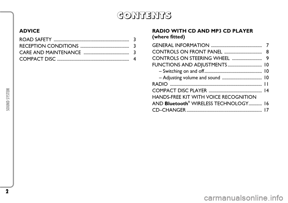 FIAT SCUDO 2007 2.G Radio CD Manual 2SOUND SYSTEM
C C C C
O O O O
N N N N
T T T T
E E E E
N N N N
T T T T
S S S S
ADVICE
ROAD SAFETY .................................................................... 3
RECEPTION CONDITIONS ...........