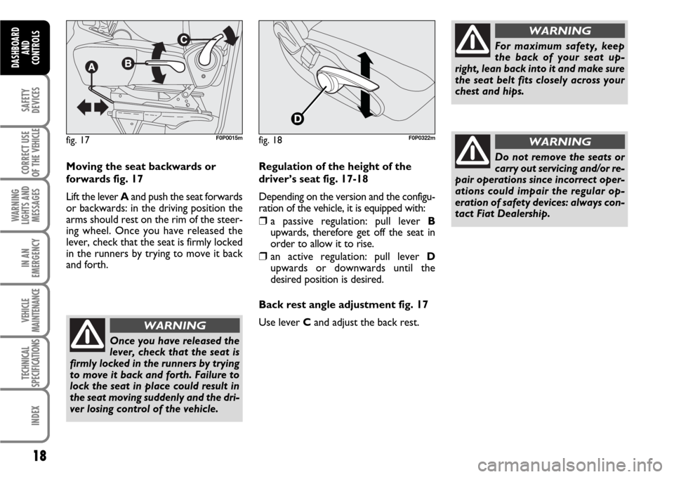 FIAT SCUDO 2008 2.G Owners Manual 18
SAFETY
DEVICES
CORRECT USE
OF THE
VEHICLE
WARNING
LIGHTS AND
MESSAGES
IN AN
EMERGENCY
VEHICLE
MAINTENANCE
TECHNICAL
SPECIFICATIONS
INDEX
DASHBOARD
AND
CONTROLS
Moving the seat backwards or
forward FIAT SCUDO 2008 2.G Owners Manual 18
SAFETY
DEVICES
CORRECT USE
OF THE
VEHICLE
WARNING
LIGHTS AND
MESSAGES
IN AN
EMERGENCY
VEHICLE
MAINTENANCE
TECHNICAL
SPECIFICATIONS
INDEX
DASHBOARD
AND
CONTROLS
Moving the seat backwards or
forward