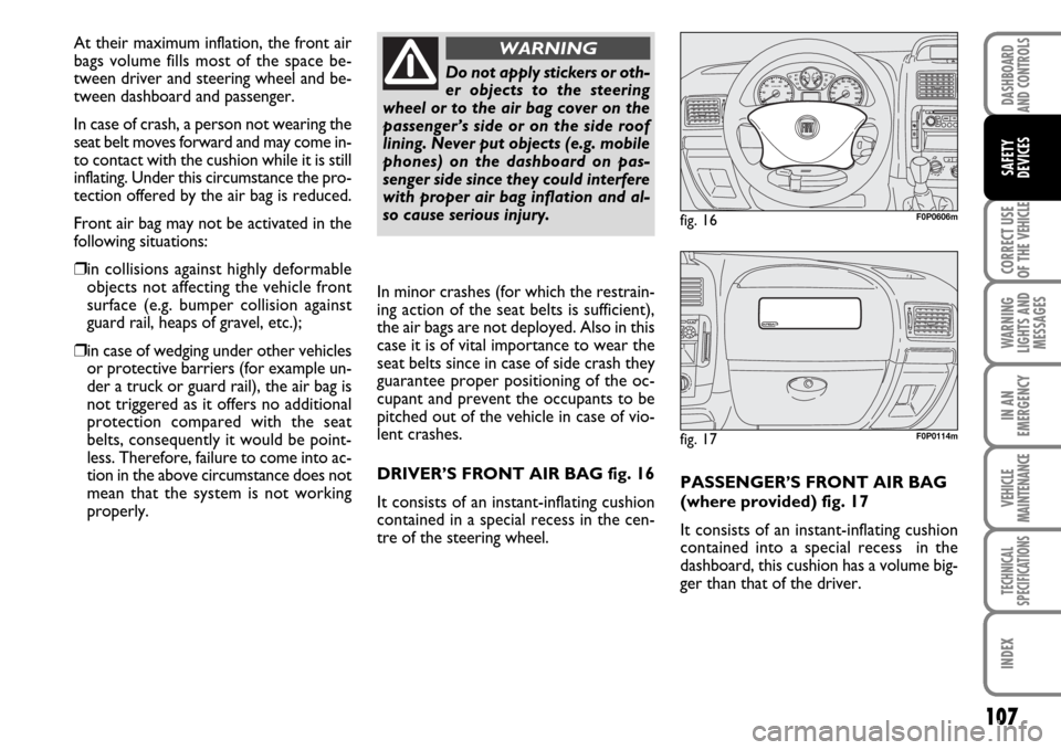 FIAT SCUDO 2009 2.G Owners Manual 107
CORRECT USE
OF THE
VEHICLE
WARNING
LIGHTS AND
MESSAGES
IN AN
EMERGENCY
VEHICLE
MAINTENANCE
TECHNICAL
SPECIFICATIONS
INDEX
DASHBOARD
AND CONTROLS
SAFETY
DEVICES
PASSENGER’S FRONT AIR BAG
(where FIAT SCUDO 2009 2.G Owners Manual 107
CORRECT USE
OF THE
VEHICLE
WARNING
LIGHTS AND
MESSAGES
IN AN
EMERGENCY
VEHICLE
MAINTENANCE
TECHNICAL
SPECIFICATIONS
INDEX
DASHBOARD
AND CONTROLS
SAFETY
DEVICES
PASSENGER’S FRONT AIR BAG
(where
