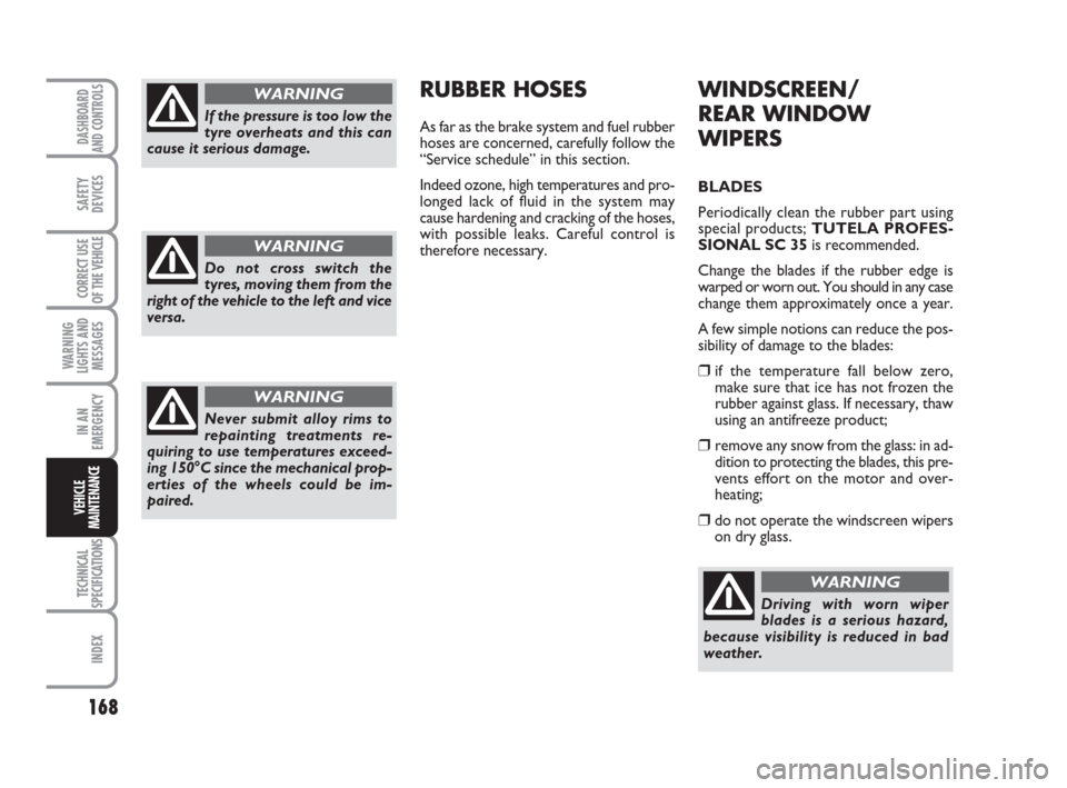 FIAT SCUDO 2009 2.G Owners Manual 168
WARNING
LIGHTS AND
MESSAGES
TECHNICAL
SPECIFICATIONS
INDEX
DASHBOARD
AND CONTROLS
SAFETY
DEVICES
CORRECT USE
OF THE
VEHICLE
IN AN
EMERGENCY
VEHICLE
MAINTENANCE
WINDSCREEN/
REAR WINDOW
WIPERS
BLAD FIAT SCUDO 2009 2.G Owners Manual 168
WARNING
LIGHTS AND
MESSAGES
TECHNICAL
SPECIFICATIONS
INDEX
DASHBOARD
AND CONTROLS
SAFETY
DEVICES
CORRECT USE
OF THE
VEHICLE
IN AN
EMERGENCY
VEHICLE
MAINTENANCE
WINDSCREEN/
REAR WINDOW
WIPERS
BLAD
