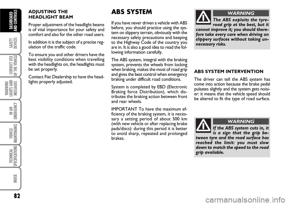 FIAT SCUDO 2009 2.G Manual PDF 82
SAFETY
DEVICES
CORRECT USE
OF THE
VEHICLE
WARNING
LIGHTS AND
MESSAGES
IN AN
EMERGENCY
VEHICLE
MAINTENANCE
TECHNICAL
SPECIFICATIONS
INDEX
DASHBOARD
AND CONTROLS
ADJUSTING THE
HEADLIGHT BEAM
Prope FIAT SCUDO 2009 2.G Manual PDF 82
SAFETY
DEVICES
CORRECT USE
OF THE
VEHICLE
WARNING
LIGHTS AND
MESSAGES
IN AN
EMERGENCY
VEHICLE
MAINTENANCE
TECHNICAL
SPECIFICATIONS
INDEX
DASHBOARD
AND CONTROLS
ADJUSTING THE
HEADLIGHT BEAM
Prope