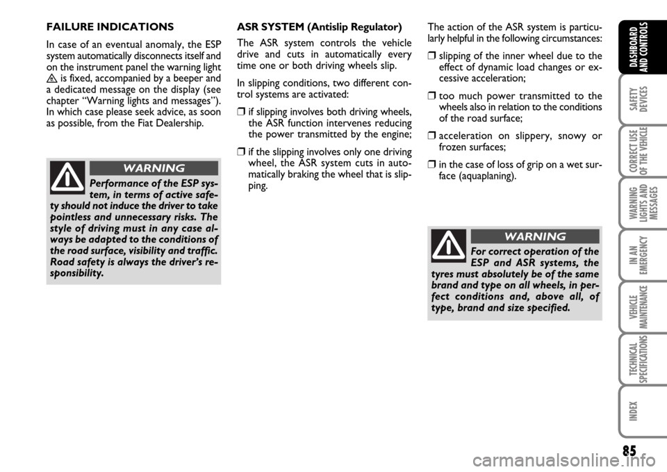 FIAT SCUDO 2009 2.G Manual Online 85
SAFETY
DEVICES
CORRECT USE
OF THE
VEHICLE
WARNING
LIGHTS AND
MESSAGES
IN AN
EMERGENCY
VEHICLE
MAINTENANCE
TECHNICAL
SPECIFICATIONS
INDEX
DASHBOARD
AND CONTROLS
FAILURE INDICATIONS
In case of an e FIAT SCUDO 2009 2.G Manual Online 85
SAFETY
DEVICES
CORRECT USE
OF THE
VEHICLE
WARNING
LIGHTS AND
MESSAGES
IN AN
EMERGENCY
VEHICLE
MAINTENANCE
TECHNICAL
SPECIFICATIONS
INDEX
DASHBOARD
AND CONTROLS
FAILURE INDICATIONS
In case of an e