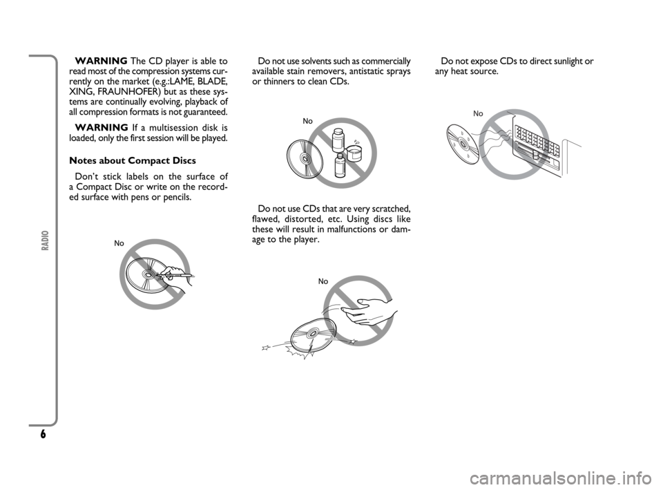 FIAT SCUDO 2009 2.G Radio CD MP3 Manual 6
RADIO
WARNINGThe CD player is able to
read most of the compression systems cur-
rently on the market (e.g.:LAME, BLADE,
XING, FRAUNHOFER) but as these sys-
tems are continually evolving, playback of