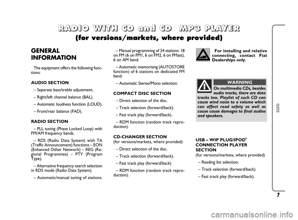 FIAT SCUDO 2009 2.G Radio CD MP3 Manual 7
RADIO
R R
A A
D D
I I
O O
W W
I I
T T
H H
C C
D D
a a
n n
d d
C C
D D
M M
P P
3 3
P P
L L
A A
Y Y
E E
R R
(for versions/markets, where provided)
GENERAL
INFORMATION
The equipment offers the followin FIAT SCUDO 2009 2.G Radio CD MP3 Manual 7
RADIO
R R
A A
D D
I I
O O
W W
I I
T T
H H
C C
D D
a a
n n
d d
C C
D D
M M
P P
3 3
P P
L L
A A
Y Y
E E
R R
(for versions/markets, where provided)
GENERAL
INFORMATION
The equipment offers the followin