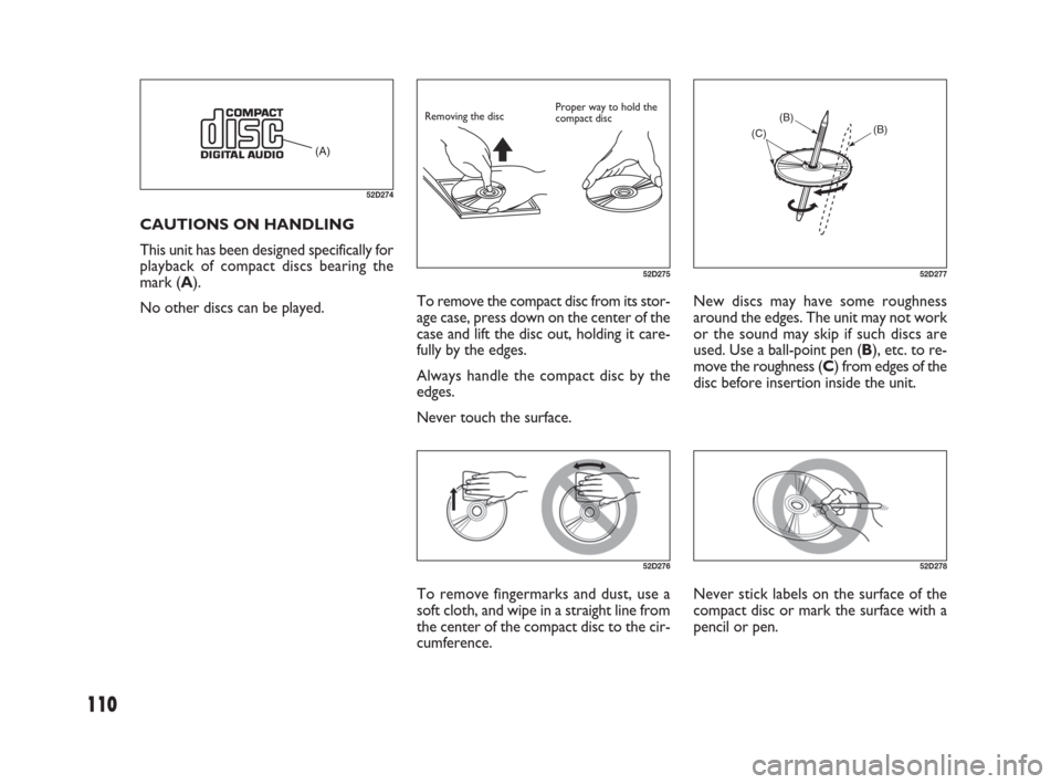 FIAT SEDICI 2007 2.G Owners Manual 110
New discs may have some roughness
around the edges. The unit may not work
or the sound may skip if such discs are
used. Use a ball-point pen (B), etc. to re-
move the roughness (C) from edges of t FIAT SEDICI 2007 2.G Owners Manual 110
New discs may have some roughness
around the edges. The unit may not work
or the sound may skip if such discs are
used. Use a ball-point pen (B), etc. to re-
move the roughness (C) from edges of t