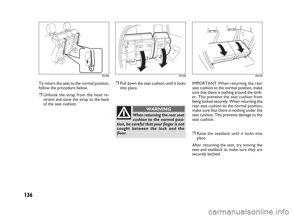 FIAT SEDICI 2007 2.G Owners Manual 136
❒Pull down the seat cushion until it locks
into place.IMPORTANT When returning the rear
seat cushion to the normal position, make
sure that there is nothing around the strik-
er. This prevents t FIAT SEDICI 2007 2.G Owners Manual 136
❒Pull down the seat cushion until it locks
into place.IMPORTANT When returning the rear
seat cushion to the normal position, make
sure that there is nothing around the strik-
er. This prevents t