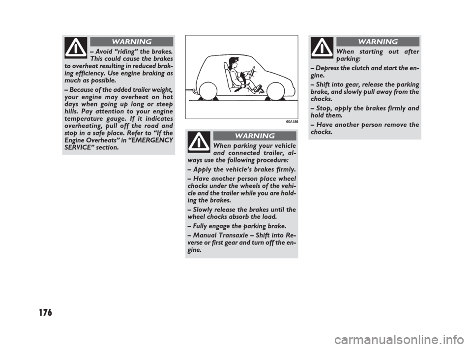 FIAT SEDICI 2007 2.G Owners Manual 176
– Avoid “riding” the brakes.
This could cause the brakes
to overheat resulting in reduced brak-
ing efficiency. Use engine braking as
much as possible.
– Because of the added trailer weigh FIAT SEDICI 2007 2.G Owners Manual 176
– Avoid “riding” the brakes.
This could cause the brakes
to overheat resulting in reduced brak-
ing efficiency. Use engine braking as
much as possible.
– Because of the added trailer weigh