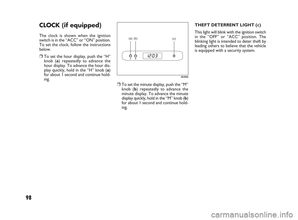 FIAT SEDICI 2007 2.G Owners Manual 98
❒To set the minute display, push the “M”
knob (b) repeatedly to advance the
minute display. To advance the minute
display quickly, hold in the “M” knob (b)
for about 1 second and continue FIAT SEDICI 2007 2.G Owners Manual 98
❒To set the minute display, push the “M”
knob (b) repeatedly to advance the
minute display. To advance the minute
display quickly, hold in the “M” knob (b)
for about 1 second and continue