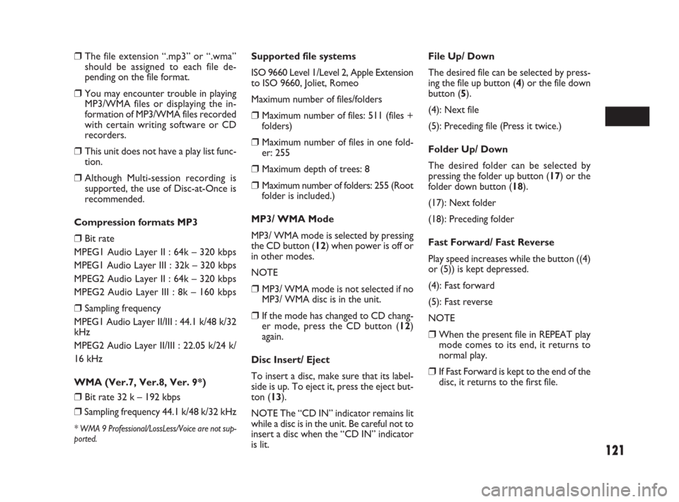 FIAT SEDICI 2008 2.G Owners Manual 121
Supported file systems
ISO 9660 Level 1/Level 2, Apple Extension
to ISO 9660, Joliet, Romeo
Maximum number of files/folders
❒Maximum number of files: 511 (files +
folders)
❒Maximum number of f FIAT SEDICI 2008 2.G Owners Manual 121
Supported file systems
ISO 9660 Level 1/Level 2, Apple Extension
to ISO 9660, Joliet, Romeo
Maximum number of files/folders
❒Maximum number of files: 511 (files +
folders)
❒Maximum number of f