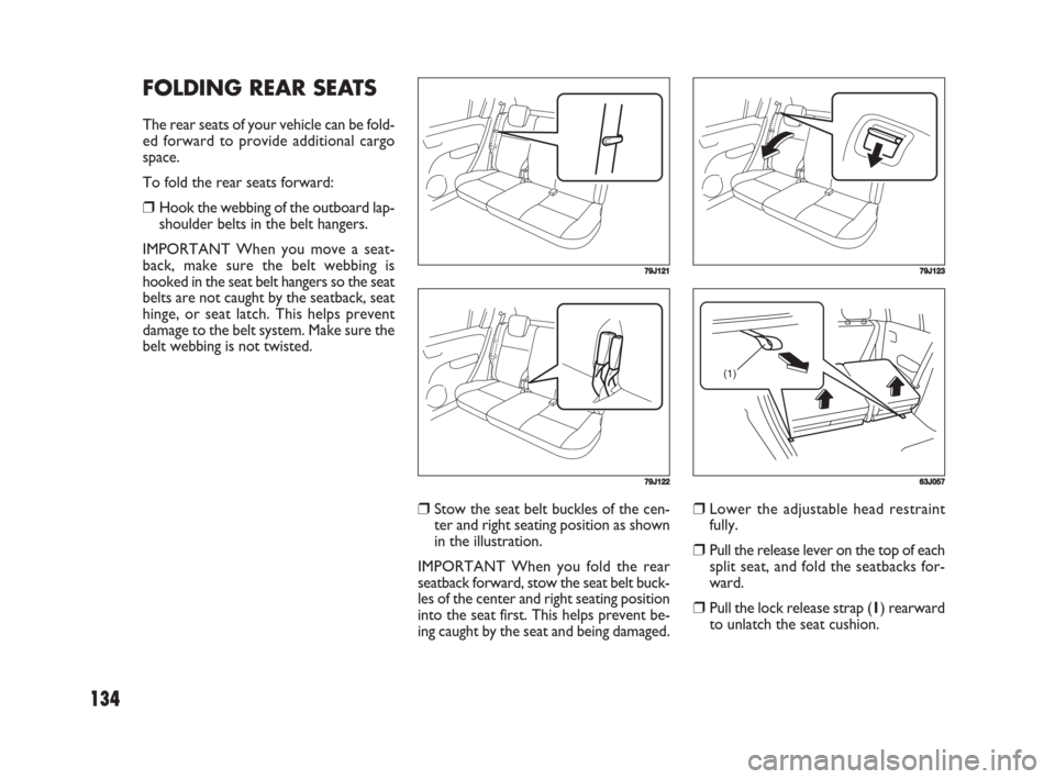 FIAT SEDICI 2008 2.G Owners Manual 134
❒Stow the seat belt buckles of the cen-
ter and right seating position as shown
in the illustration.
IMPORTANT When you fold the rear
seatback forward, stow the seat belt buck-
les of the center FIAT SEDICI 2008 2.G Owners Manual 134
❒Stow the seat belt buckles of the cen-
ter and right seating position as shown
in the illustration.
IMPORTANT When you fold the rear
seatback forward, stow the seat belt buck-
les of the center