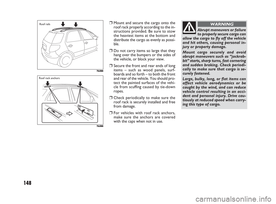 FIAT SEDICI 2008 2.G Owners Manual 148
❒Mount and secure the cargo onto the
roof rack properly according to the in-
structions provided. Be sure to stow
the heaviest items at the bottom and
distribute the cargo as evenly as possi-
bl FIAT SEDICI 2008 2.G Owners Manual 148
❒Mount and secure the cargo onto the
roof rack properly according to the in-
structions provided. Be sure to stow
the heaviest items at the bottom and
distribute the cargo as evenly as possi-
bl