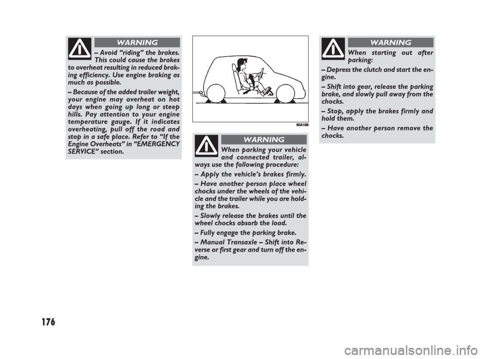 FIAT SEDICI 2008 2.G Owners Manual 176
– Avoid “riding” the brakes.
This could cause the brakes
to overheat resulting in reduced brak-
ing efficiency. Use engine braking as
much as possible.
– Because of the added trailer weigh FIAT SEDICI 2008 2.G Owners Manual 176
– Avoid “riding” the brakes.
This could cause the brakes
to overheat resulting in reduced brak-
ing efficiency. Use engine braking as
much as possible.
– Because of the added trailer weigh