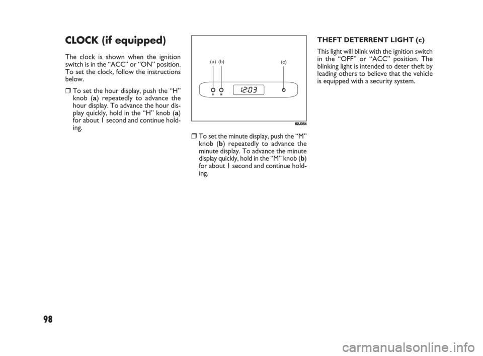 FIAT SEDICI 2008 2.G Owners Manual 98
❒To set the minute display, push the “M”
knob (b) repeatedly to advance the
minute display. To advance the minute
display quickly, hold in the “M” knob (b)
for about 1 second and continue