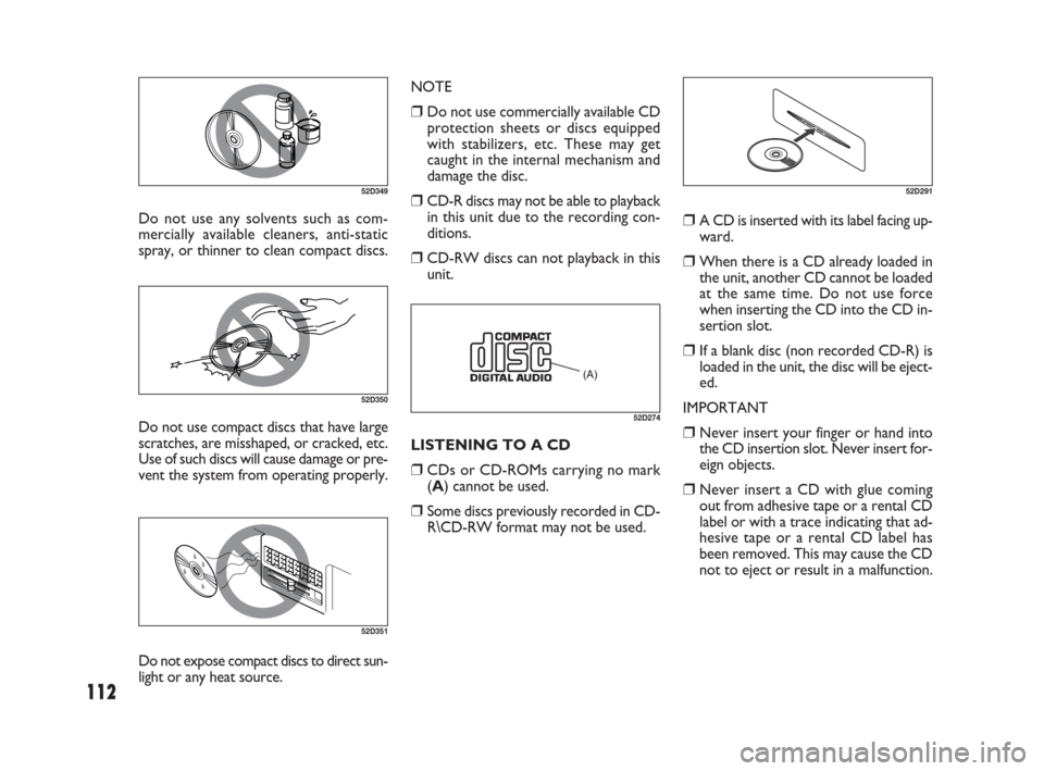 FIAT SEDICI 2009 2.G Owners Manual 112
Do not use any solvents such as com-
mercially available cleaners, anti-static
spray, or thinner to clean compact discs.
52D349
52D350
Do not use compact discs that have large
scratches, are missh FIAT SEDICI 2009 2.G Owners Manual 112
Do not use any solvents such as com-
mercially available cleaners, anti-static
spray, or thinner to clean compact discs.
52D349
52D350
Do not use compact discs that have large
scratches, are missh