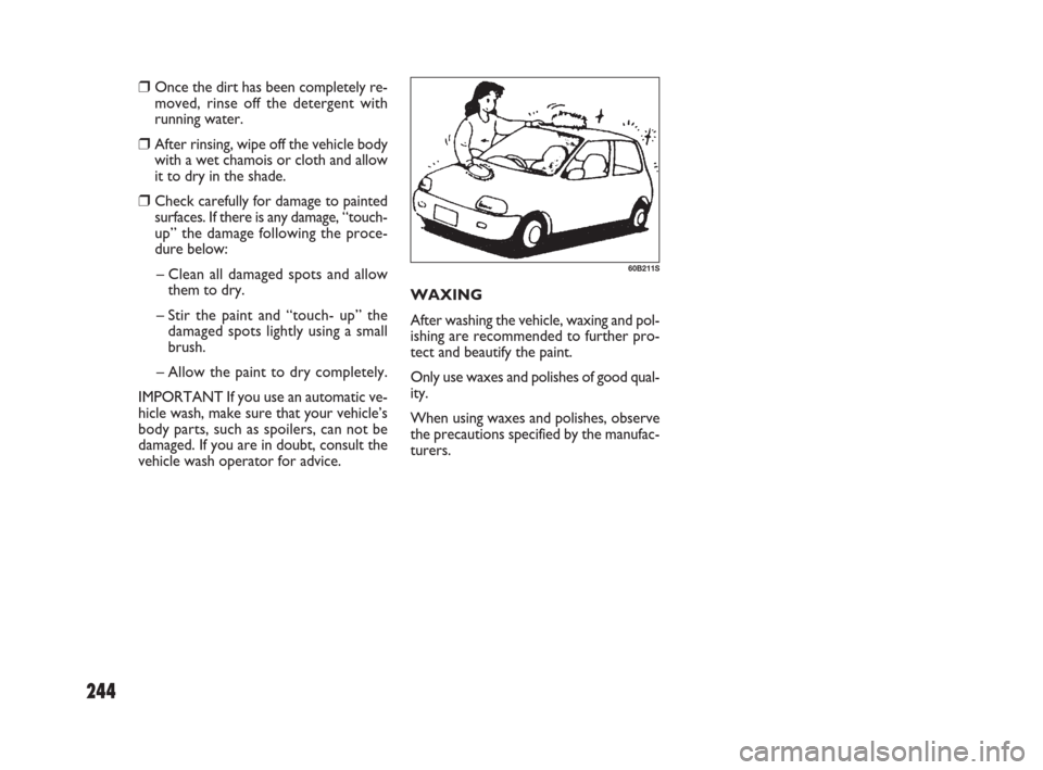 FIAT SEDICI 2009 2.G Owners Manual 244
WAXING
After washing the vehicle, waxing and pol-
ishing are recommended to further pro-
tect and beautify the paint.
Only use waxes and polishes of good qual-
ity.
When using waxes and polishes, FIAT SEDICI 2009 2.G Owners Manual 244
WAXING
After washing the vehicle, waxing and pol-
ishing are recommended to further pro-
tect and beautify the paint.
Only use waxes and polishes of good qual-
ity.
When using waxes and polishes,