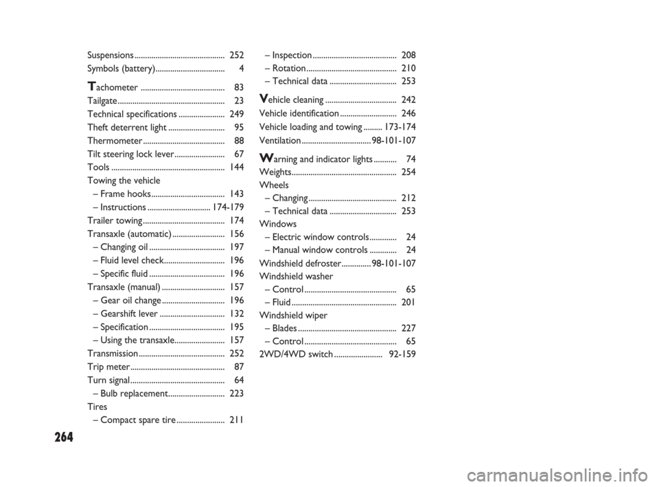 FIAT SEDICI 2009 2.G Owners Manual 264
– Inspection ........................................ 208
– Rotation........................................... 210
– Technical data................................ 253
Vehicle cleaning.....