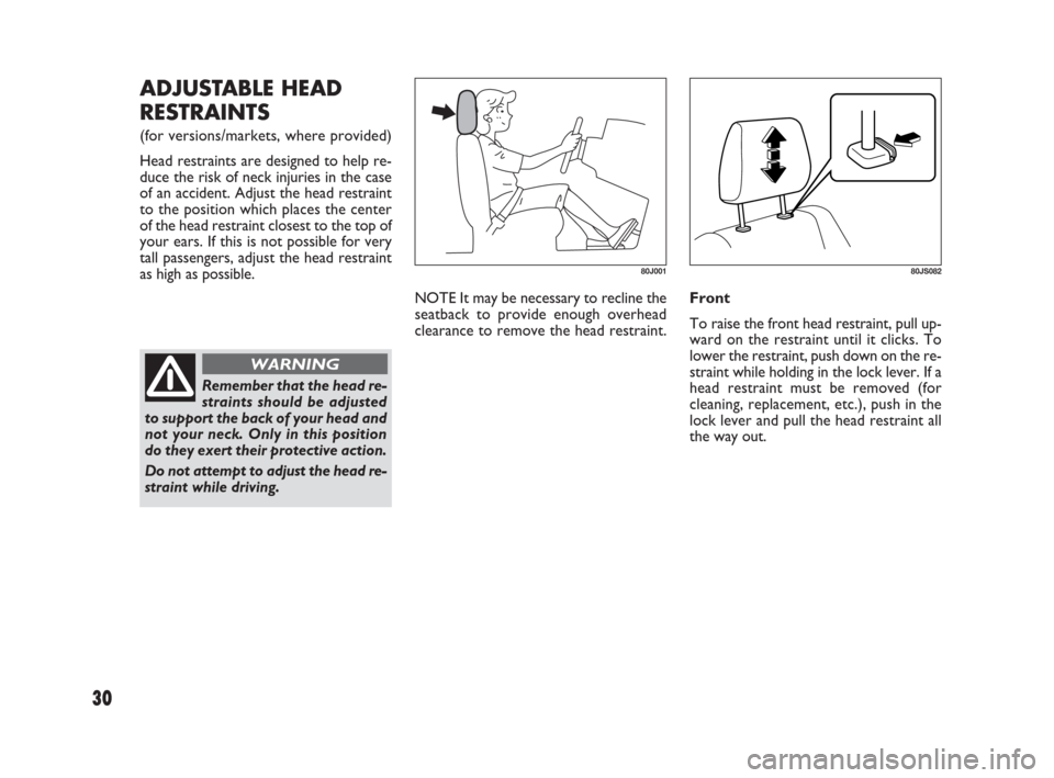FIAT SEDICI 2009 2.G Owners Guide 30
NOTE It may be necessary to recline the
seatback to provide enough overhead
clearance to remove the head restraint. Front
To raise the front head restraint, pull up-
ward on the restraint until it FIAT SEDICI 2009 2.G Owners Guide 30
NOTE It may be necessary to recline the
seatback to provide enough overhead
clearance to remove the head restraint. Front
To raise the front head restraint, pull up-
ward on the restraint until it